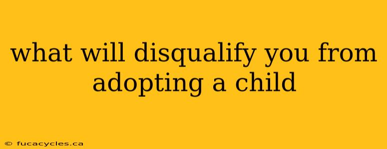 what will disqualify you from adopting a child