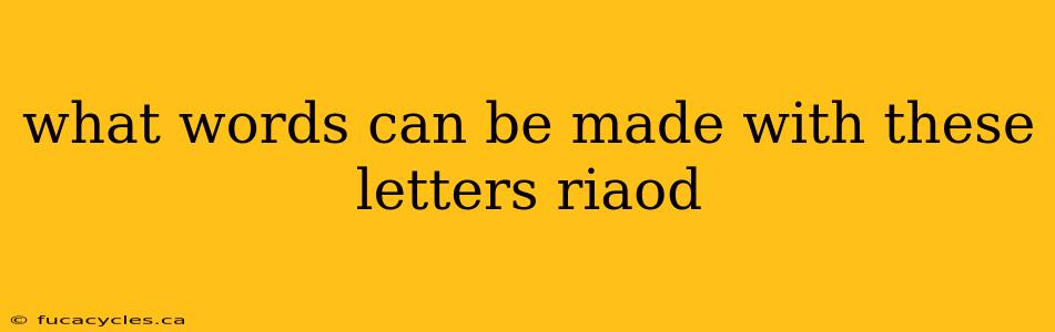 what words can be made with these letters riaod