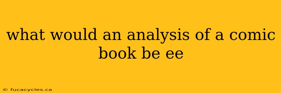 what would an analysis of a comic book be ee