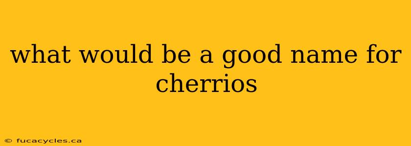 what would be a good name for cherrios