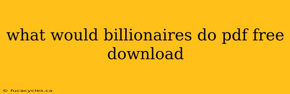 what would billionaires do pdf free download