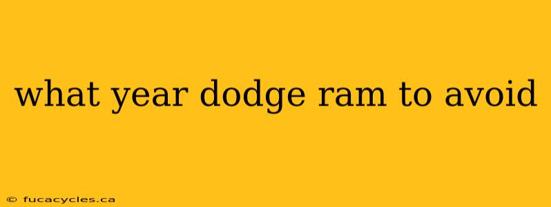 what year dodge ram to avoid