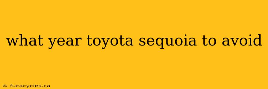 what year toyota sequoia to avoid