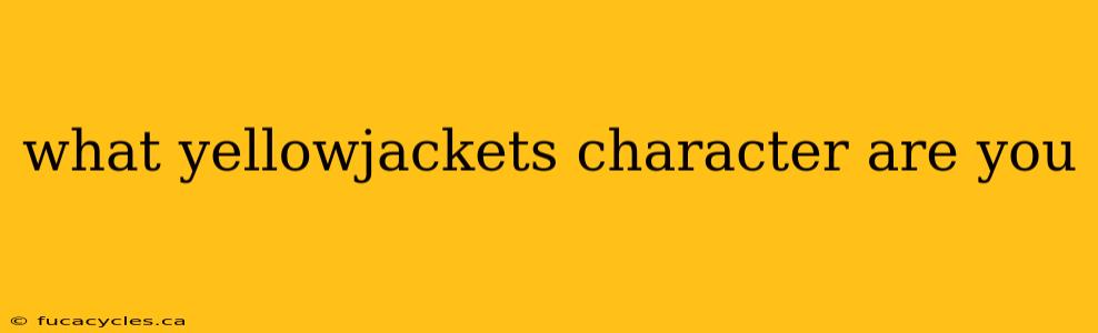 what yellowjackets character are you