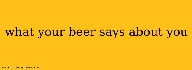 what your beer says about you