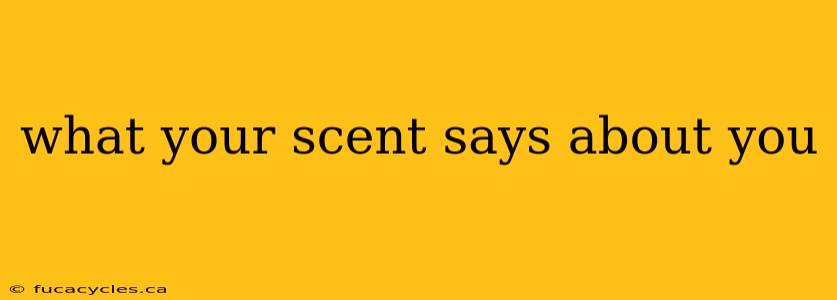 what your scent says about you