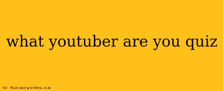 what youtuber are you quiz