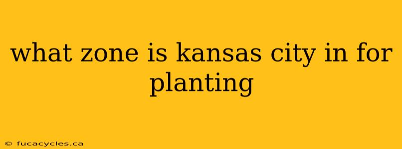 what zone is kansas city in for planting