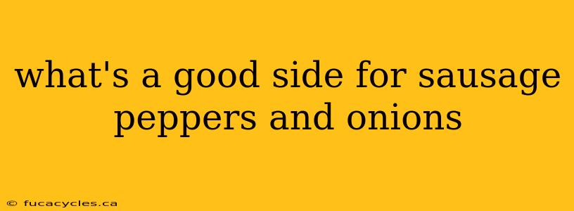 what's a good side for sausage peppers and onions