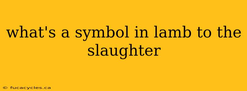 what's a symbol in lamb to the slaughter