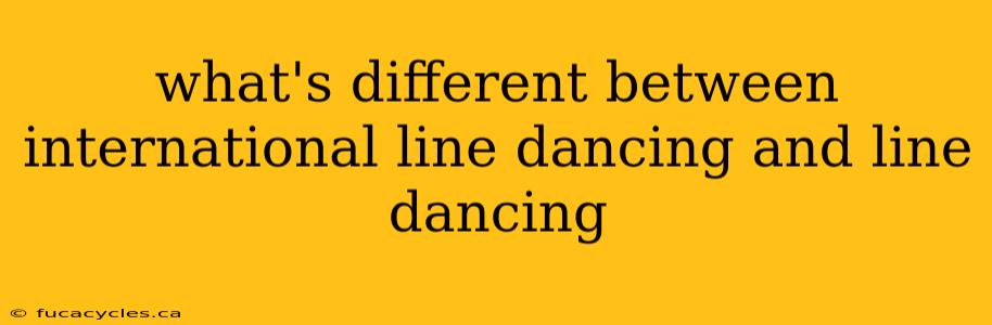 what's different between international line dancing and line dancing