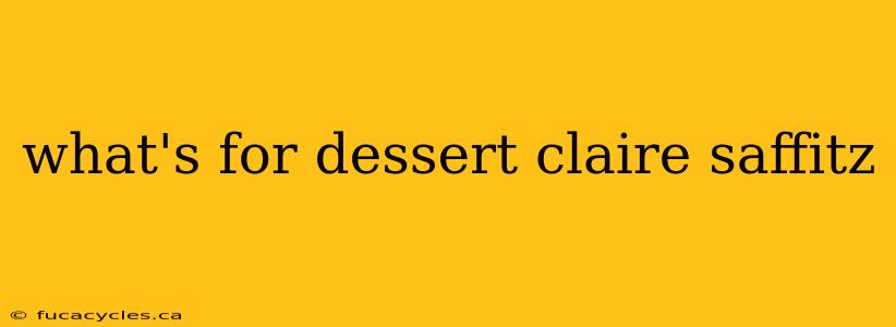 what's for dessert claire saffitz