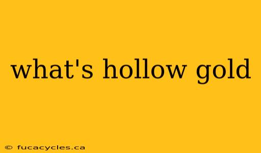 what's hollow gold