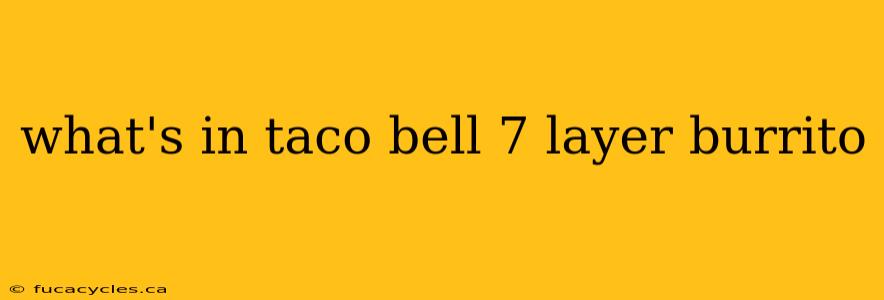 what's in taco bell 7 layer burrito