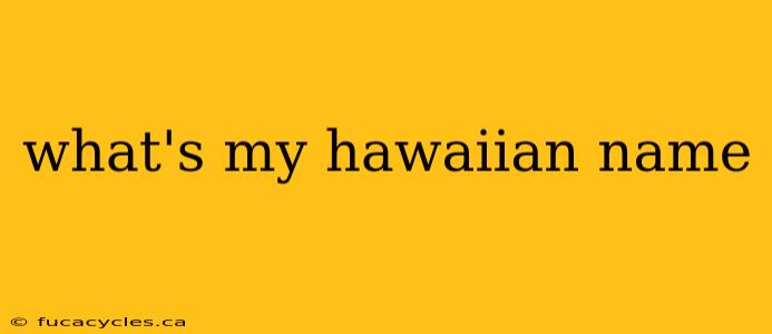 what's my hawaiian name