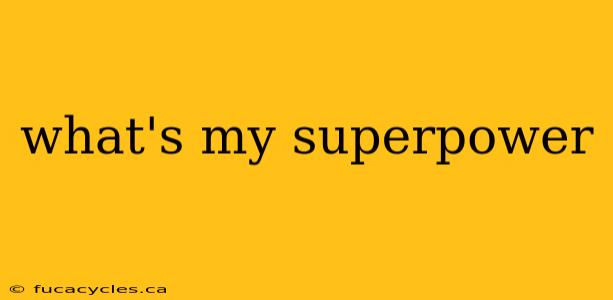 what's my superpower