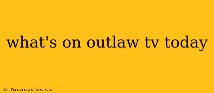 what's on outlaw tv today