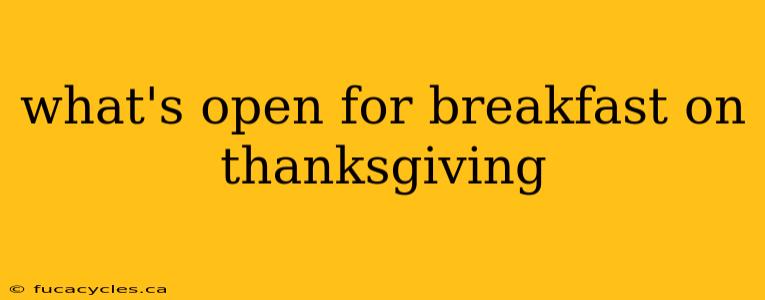 what's open for breakfast on thanksgiving