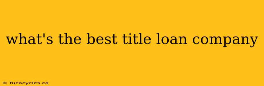 what's the best title loan company