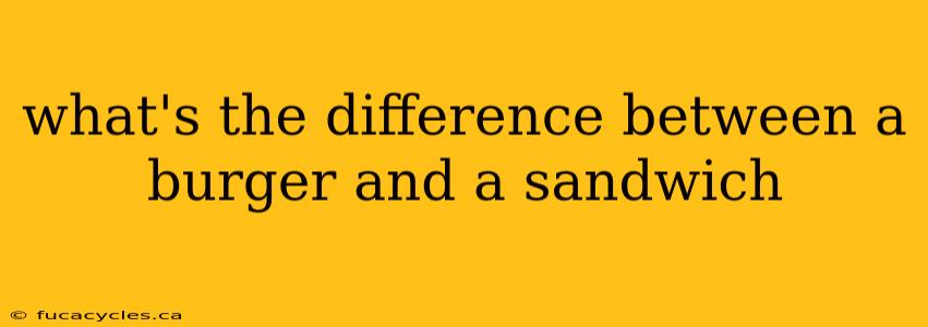 what's the difference between a burger and a sandwich