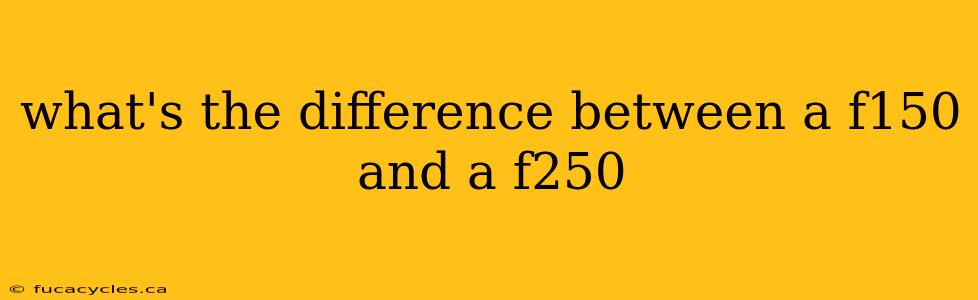 what's the difference between a f150 and a f250