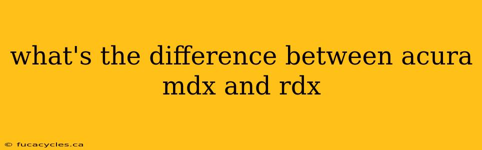 what's the difference between acura mdx and rdx