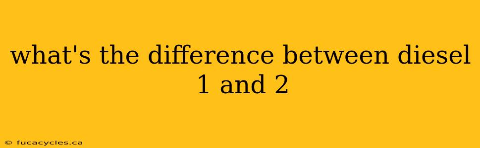 what's the difference between diesel 1 and 2