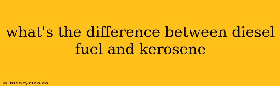 what's the difference between diesel fuel and kerosene