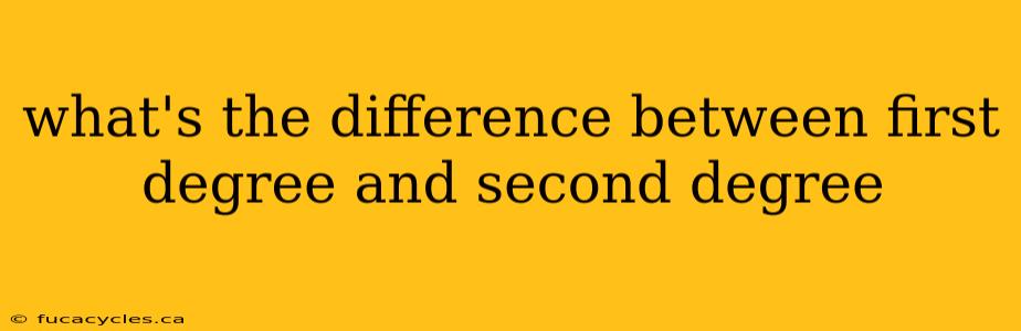 what's the difference between first degree and second degree