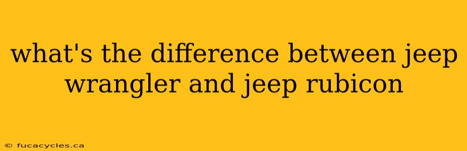 what's the difference between jeep wrangler and jeep rubicon