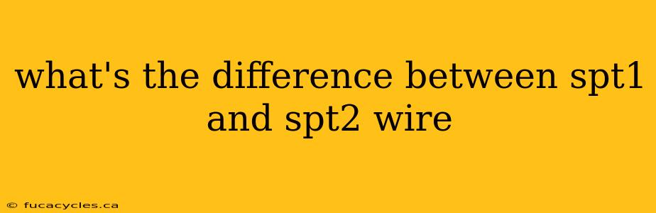 what's the difference between spt1 and spt2 wire