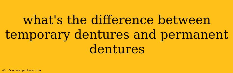 what's the difference between temporary dentures and permanent dentures