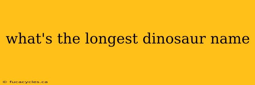 what's the longest dinosaur name