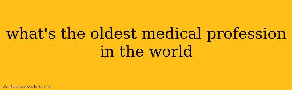 what's the oldest medical profession in the world