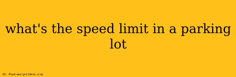 what's the speed limit in a parking lot