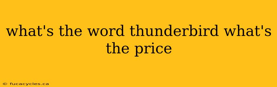 what's the word thunderbird what's the price