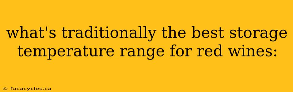 what's traditionally the best storage temperature range for red wines: