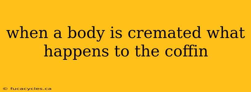 when a body is cremated what happens to the coffin